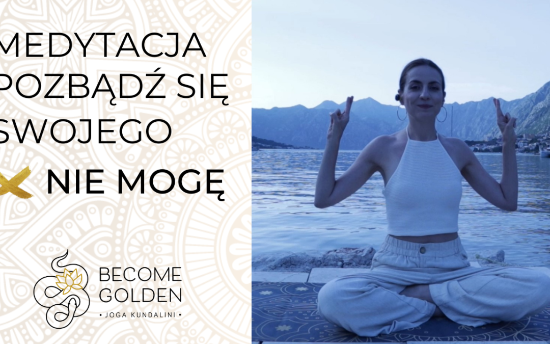 MEDYTACJA POZBĄDŹ SIĘ SWOJEGO „NIE MOGĘ”