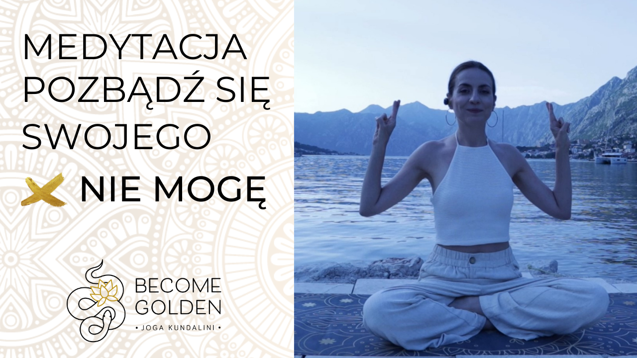 MEDYTACJA POZBĄDŹ SIĘ SWOJEGO „NIE MOGĘ”